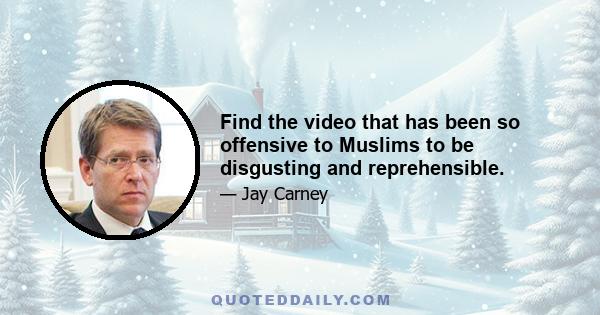 Find the video that has been so offensive to Muslims to be disgusting and reprehensible.