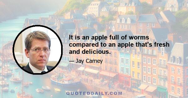 It is an apple full of worms compared to an apple that's fresh and delicious.