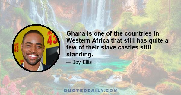 Ghana is one of the countries in Western Africa that still has quite a few of their slave castles still standing.