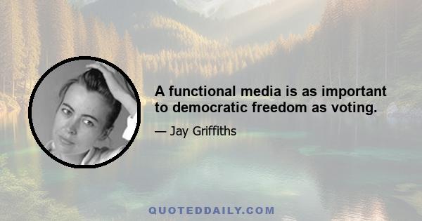 A functional media is as important to democratic freedom as voting.