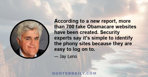 According to a new report, more than 700 fake Obamacare websites have been created. Security experts say it's simple to identify the phony sites because they are easy to log on to.