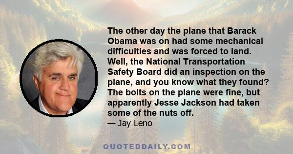 The other day the plane that Barack Obama was on had some mechanical difficulties and was forced to land. Well, the National Transportation Safety Board did an inspection on the plane, and you know what they found? The