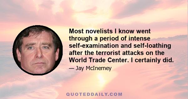 Most novelists I know went through a period of intense self-examination and self-loathing after the terrorist attacks on the World Trade Center. I certainly did.