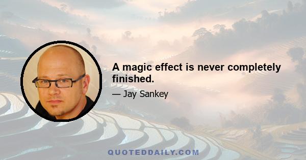 A magic effect is never completely finished.