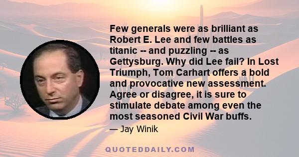 Few generals were as brilliant as Robert E. Lee and few battles as titanic -- and puzzling -- as Gettysburg. Why did Lee fail? In Lost Triumph, Tom Carhart offers a bold and provocative new assessment. Agree or