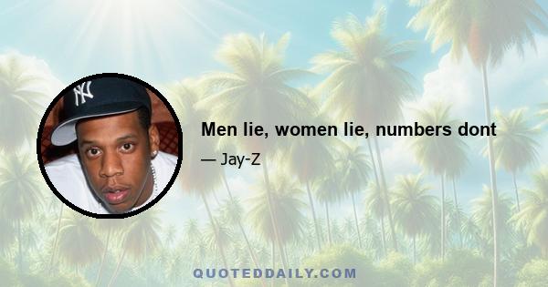 Men lie, women lie, numbers dont