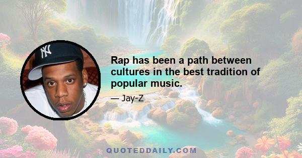 Rap has been a path between cultures in the best tradition of popular music.