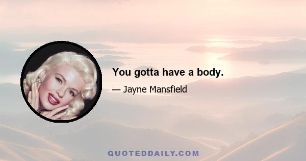 You gotta have a body.