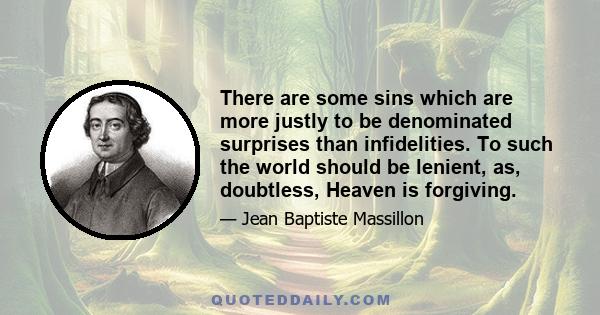 There are some sins which are more justly to be denominated surprises than infidelities. To such the world should be lenient, as, doubtless, Heaven is forgiving.