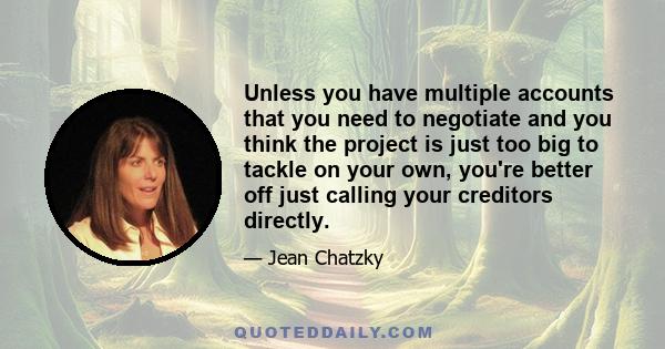 Unless you have multiple accounts that you need to negotiate and you think the project is just too big to tackle on your own, you're better off just calling your creditors directly.