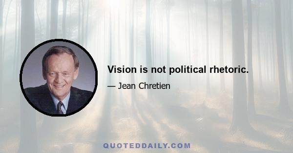 Vision is not political rhetoric.