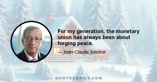 For my generation, the monetary union has always been about forging peace.