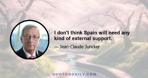 I don't think Spain will need any kind of external support.