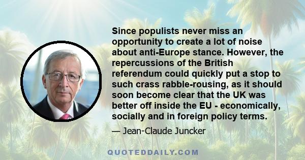 Since populists never miss an opportunity to create a lot of noise about anti-Europe stance. However, the repercussions of the British referendum could quickly put a stop to such crass rabble-rousing, as it should soon