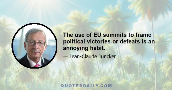 The use of EU summits to frame political victories or defeats is an annoying habit.