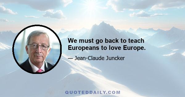 We must go back to teach Europeans to love Europe.