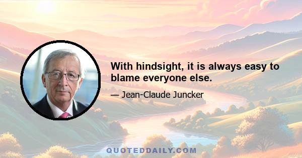 With hindsight, it is always easy to blame everyone else.