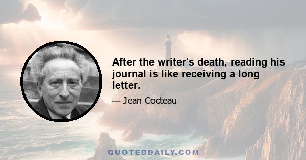 After the writer's death, reading his journal is like receiving a long letter.