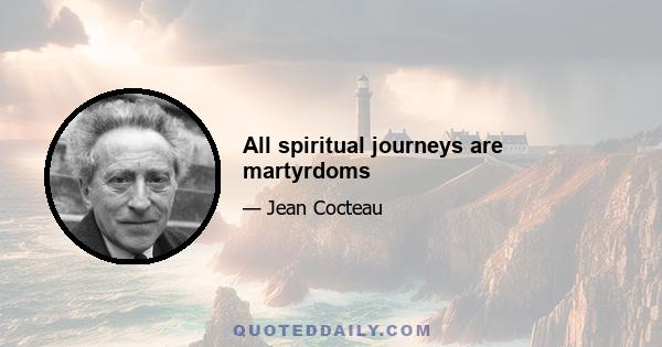 All spiritual journeys are martyrdoms