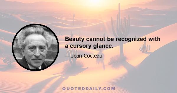 Beauty cannot be recognized with a cursory glance.