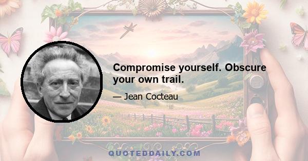 Compromise yourself. Obscure your own trail.