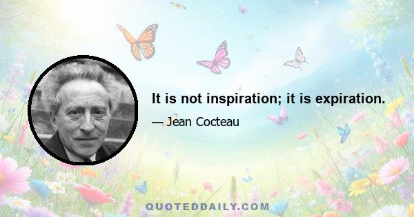 It is not inspiration; it is expiration.