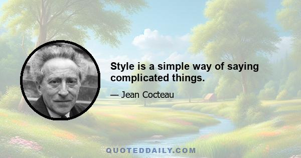 Style is a simple way of saying complicated things.