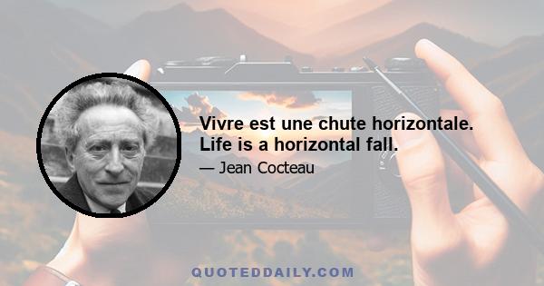 Vivre est une chute horizontale. Life is a horizontal fall.