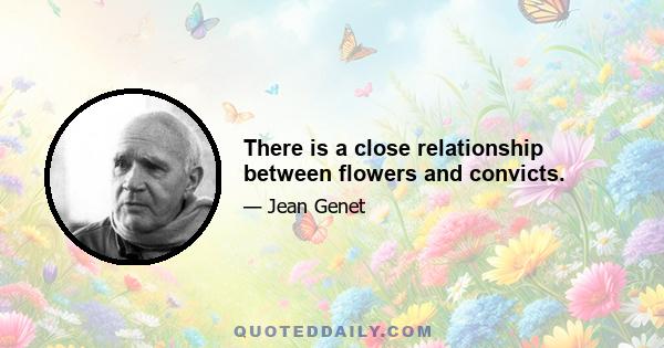 There is a close relationship between flowers and convicts.