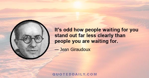 It's odd how people waiting for you stand out far less clearly than people you are waiting for.