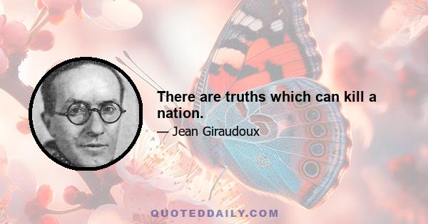 There are truths which can kill a nation.