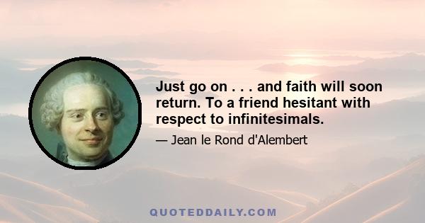 Just go on . . . and faith will soon return. To a friend hesitant with respect to infinitesimals.