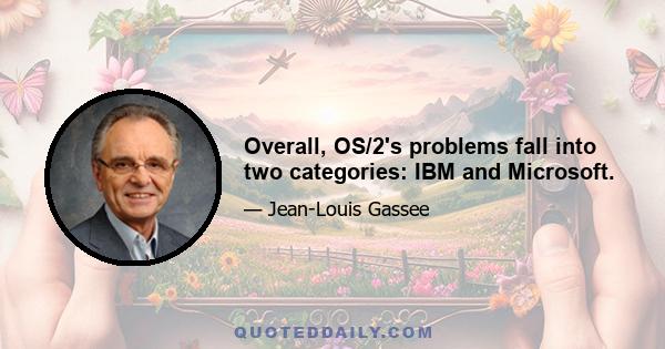 Overall, OS/2's problems fall into two categories: IBM and Microsoft.