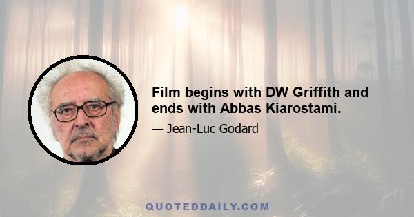 Film begins with DW Griffith and ends with Abbas Kiarostami.