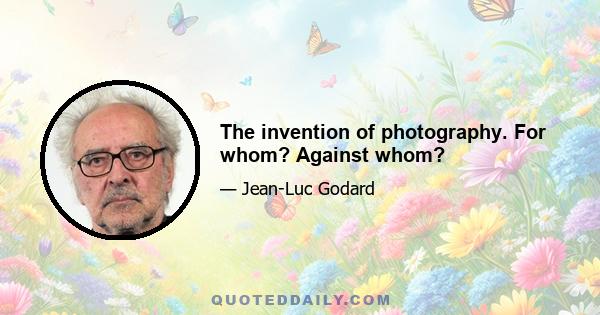 The invention of photography. For whom? Against whom?