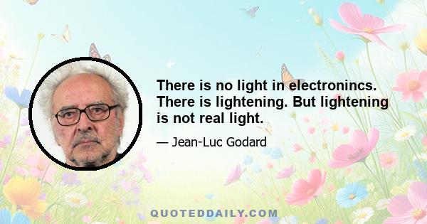 There is no light in electronincs. There is lightening. But lightening is not real light.