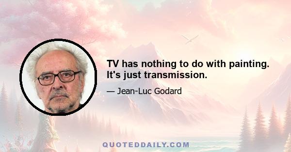 TV has nothing to do with painting. It's just transmission.