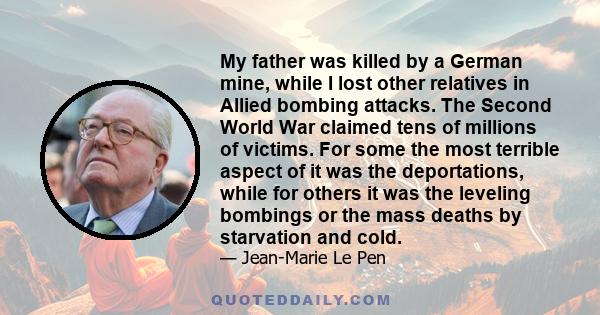 My father was killed by a German mine, while I lost other relatives in Allied bombing attacks. The Second World War claimed tens of millions of victims. For some the most terrible aspect of it was the deportations,