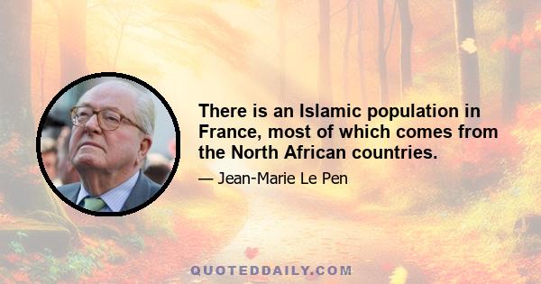 There is an Islamic population in France, most of which comes from the North African countries.