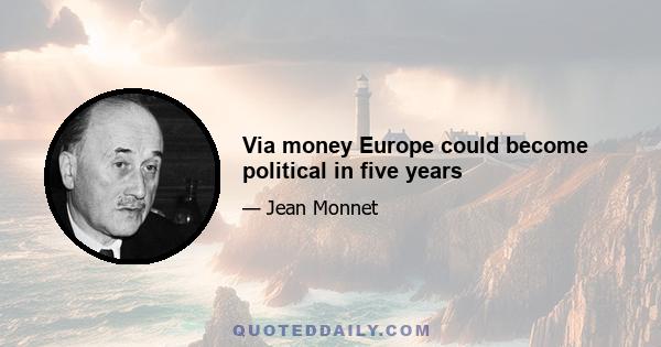 Via money Europe could become political in five years