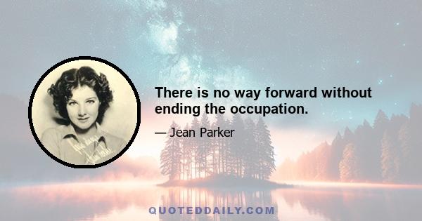 There is no way forward without ending the occupation.