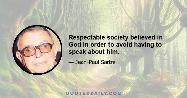 Respectable society believed in God in order to avoid having to speak about him.