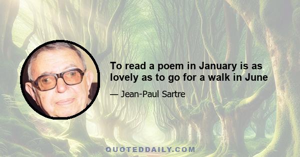 To read a poem in January is as lovely as to go for a walk in June