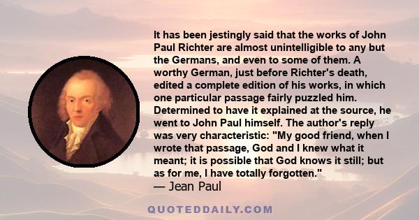 It has been jestingly said that the works of John Paul Richter are almost unintelligible to any but the Germans, and even to some of them. A worthy German, just before Richter's death, edited a complete edition of his