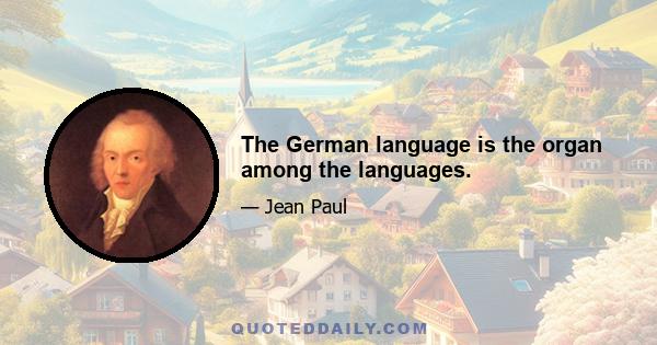 The German language is the organ among the languages.