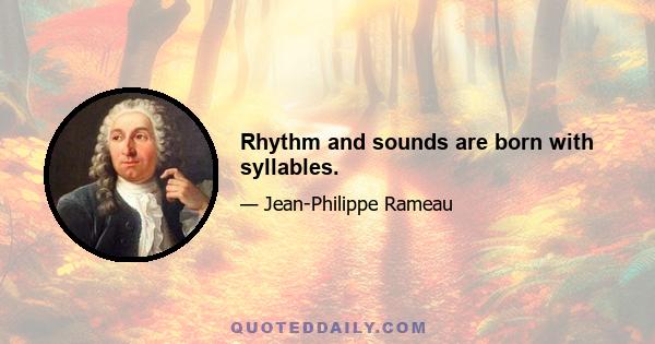 Rhythm and sounds are born with syllables.