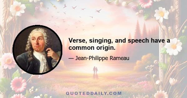 Verse, singing, and speech have a common origin.