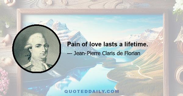 Pain of love lasts a lifetime.