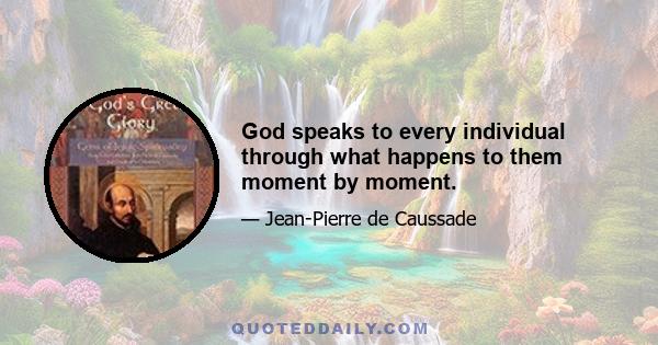 God speaks to every individual through what happens to them moment by moment.