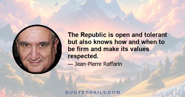 The Republic is open and tolerant but also knows how and when to be firm and make its values respected.